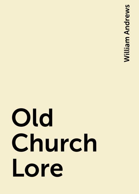 Old Church Lore, William Andrews
