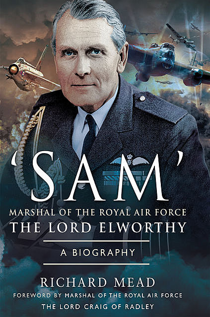 SAM’ Marshal of the Royal Air Force the Lord Elworthy, Richard Mead