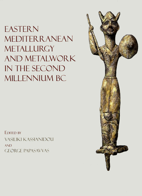 Eastern Mediterranean Metallurgy in the Second Millennium BC, Vasiliki Kassianidou, George Papasavvas