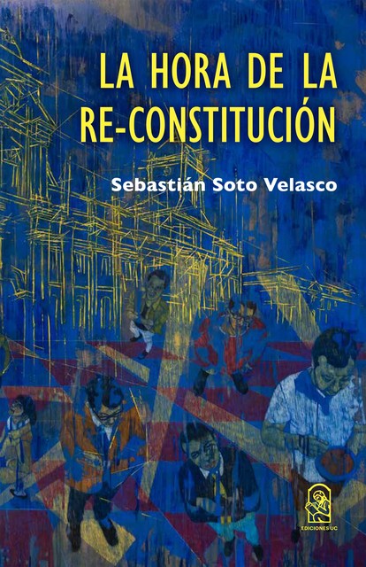 La hora de la Re-Constitución, Sebastián Soto Velasco