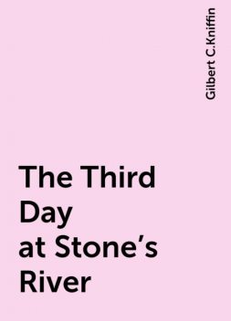 The Third Day at Stone's River, Gilbert C.Kniffin
