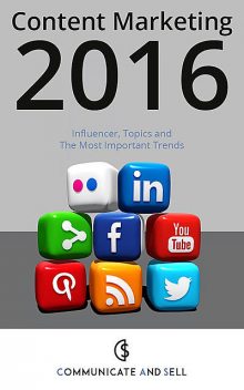 Content Marketing 2016: Influencer, Topics and The Most Important Trends, Sell Communicate