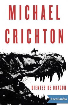 Dientes de dragón, Michael Crichton
