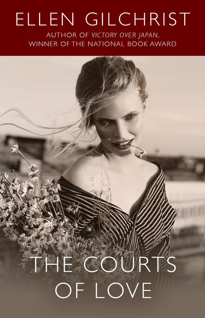 The Courts of Love, Ellen Gilchrist