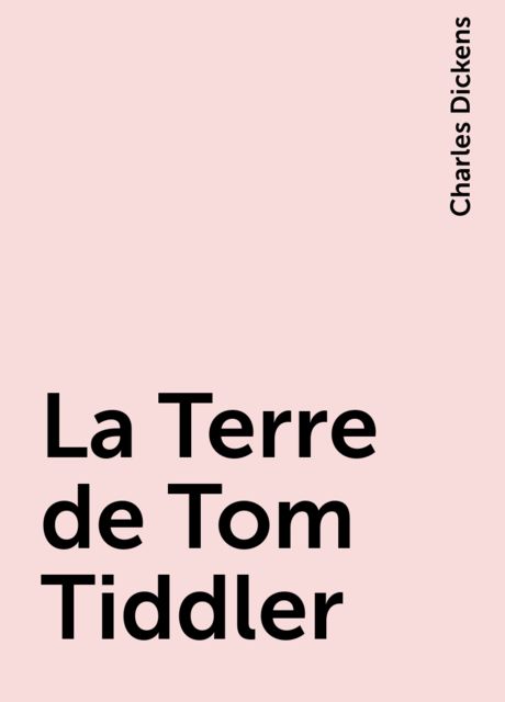 La Terre de Tom Tiddler, Charles Dickens