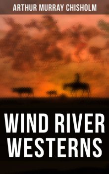 Wind River Westerns, Arthur Murray Chisholm
