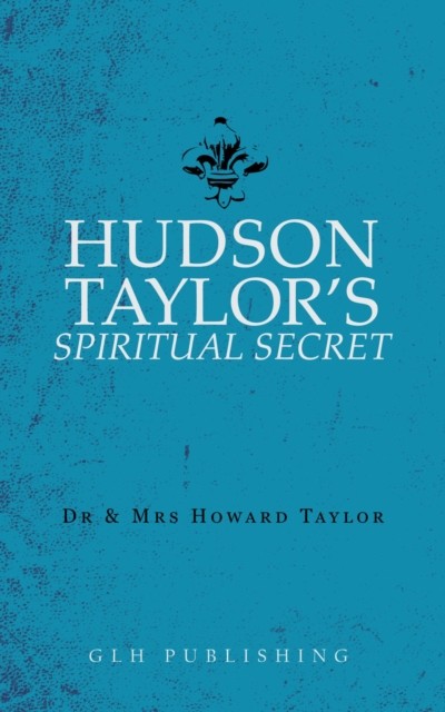Hudson Taylor's Spiritual Secret, Howard Taylor, Howard