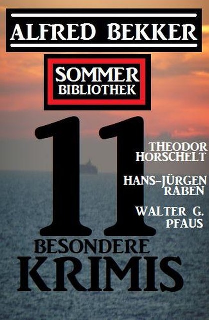 Sommer Bibliothek 11 besondere Krimis, Alfred Bekker, Walter G. Pfaus, Hans-Jürgen Raben, Theodor Horschelt