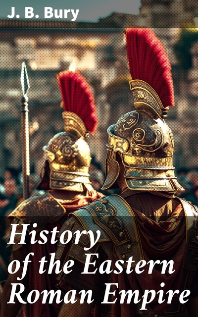 History of the Eastern Roman Empire, J.B.Bury