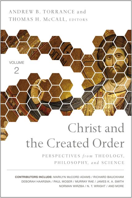 Christ and the Created Order, Thomas H. McCall, Andrew B. Torrance