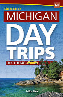 Michigan Day Trips by Theme, Mike Link