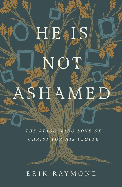 He Is Not Ashamed, Erik Raymond