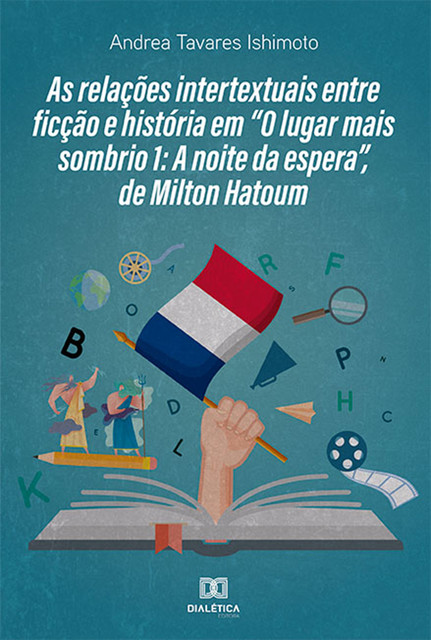 As relações intertextuais entre ficção e história em “O lugar mais sombrio 1: A noite da espera”, de Milton Hatoum, Andrea Tavares Ishimoto