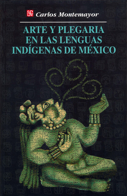 Arte y plegaria en las lenguas indígenas de México, Carlos Montemayor