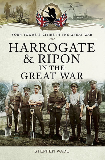 Harrogate and Ripon in the Great War, Stephen Wade