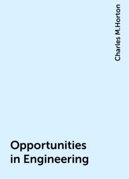 Opportunities in Engineering, Charles M.Horton
