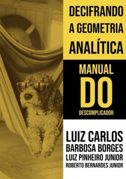 Decifrando A Geometria Analítica – Manual Do Descomplicador, Luiz Pinheiro Junior, Luís Carlos Barbosa Borges, Roberto Bernardes Junior