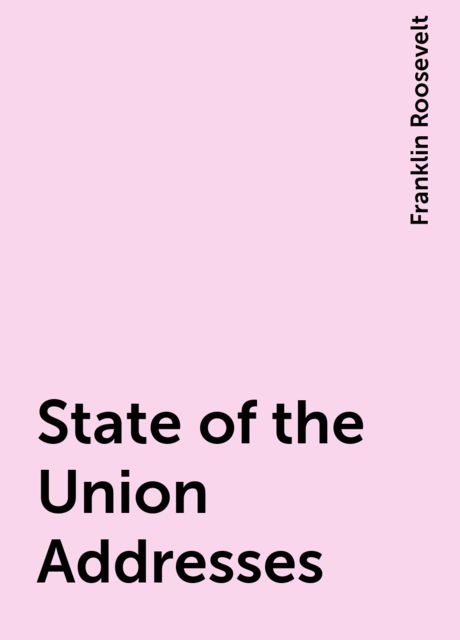 State of the Union Addresses, Franklin Roosevelt
