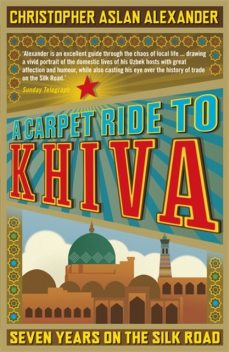 A Carpet Ride to Khiva, Christopher Alexander, Chris Aslan