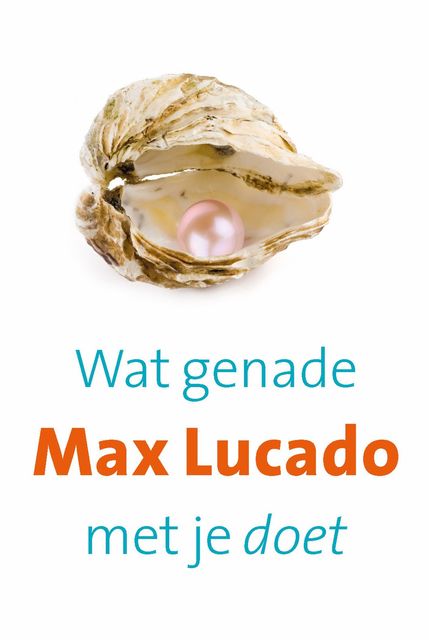 Wat genade met je doet, Max Lucado