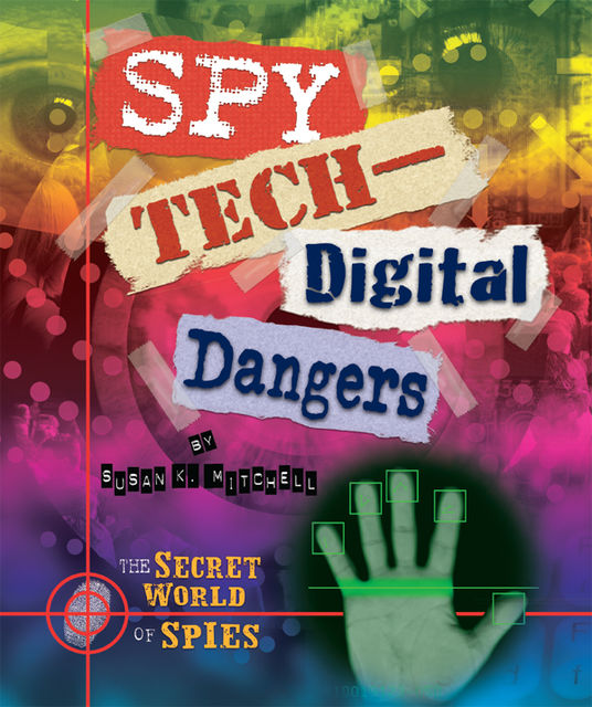 Spy Tech—Digital Dangers, Susan K.Mitchell