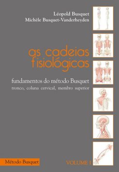As cadeias fisiológicas- fundamentos do Método Busquet, Léopold Busquet, Michèle Busquet-Vanderheyden