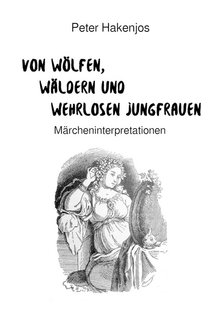 Von Wölfen, Wäldern und wehrlosen Jungfrauen, Peter Hakenjos