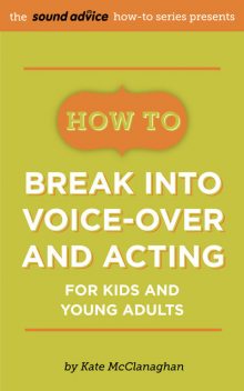 How To Break Into Voice-over and Acting for Kids & Young Adults, Kate McClanaghan