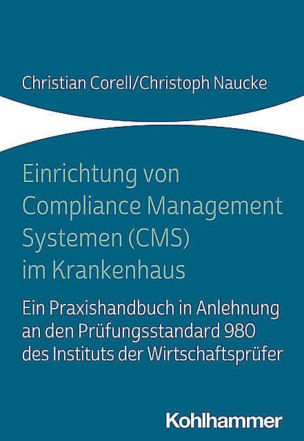 Einrichtung von Compliance Management Systemen (CMS) im Krankenhaus, Christian Corell, Christoph Naucke