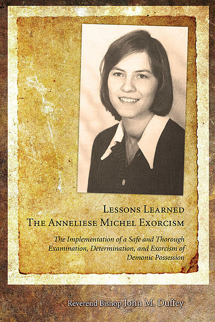 Lessons Learned: The Anneliese Michel Exorcism, John M. Duffey