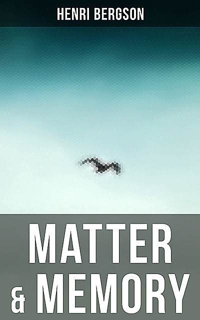 Matter & Memory, Henri Bergson