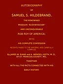 Autobiography of Samuel S. Hildebrand, the Renowned Missouri 'Bushwacker' and Unconquerable Rob Roy of America Being his Complete Confession, James H. Evans Jr., A. Wendell Keith, Samuel S Hildebrand