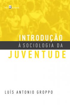 Introdução à Sociologia da Juventude, Luis Antonio Groppo