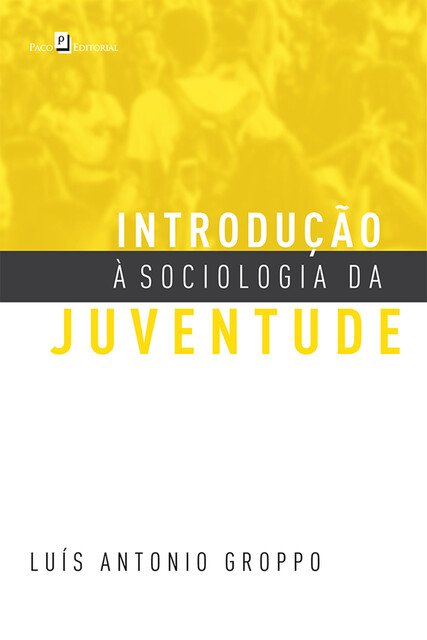 Introdução à Sociologia da Juventude, Luis Antonio Groppo