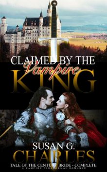 Claimed by the Vampire King Complete, Tale of the Century Bride – Complete, Susan G. Charles