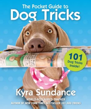 The Pocket Guide to Dog Tricks, Kyra Sundance