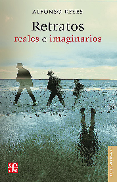 Retratos reales e imaginarios, Alfonso Reyes