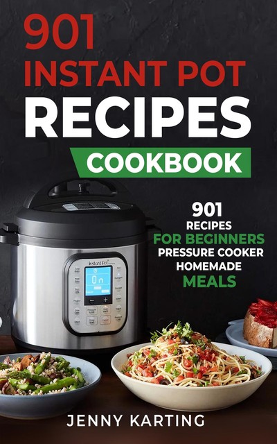 901 Instant Pot Cookbook, Jenny Karting