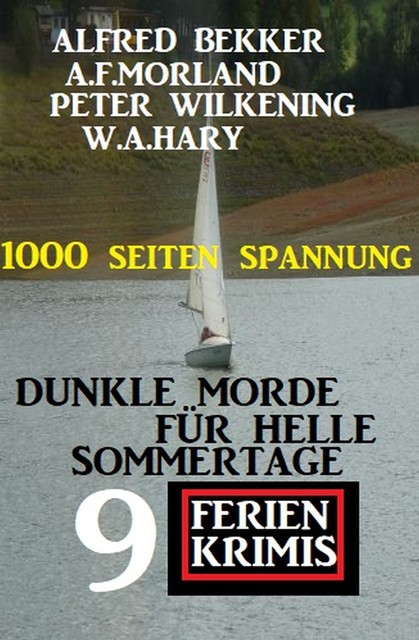 Dunkle Morde für helle Sommertage: 9 Ferienkrimis, Alfred Bekker, Morland A.F., W.A. Hary, Peter Wilkening