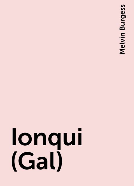 Ionqui (Gal), Melvin Burgess