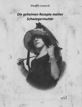 Die geheimen Rezepte meiner Schwiegermutter, MARGOT LEOPARDI