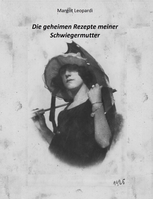 Die geheimen Rezepte meiner Schwiegermutter, MARGOT LEOPARDI