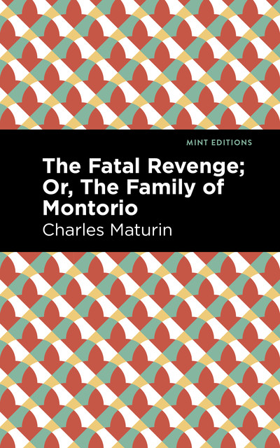 The Fatal Revenge; or, the Family of Montorio, Charles Maturin