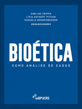 Bioética como análise de casos, Anelise Crippa, Lívia Haygert Pithan, Marcelo Bonhemberger