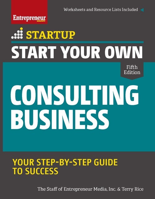 Start Your Own Consulting Business, Inc., The Staff of Entrepreneur Media, Terry Rice