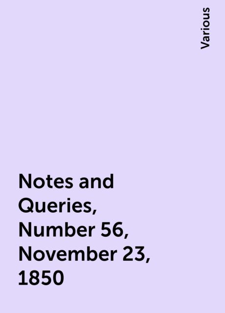 Notes and Queries, Number 56, November 23, 1850, Various