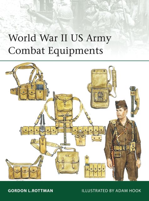 World War II US Army Combat Equipments, Gordon L. Rottman