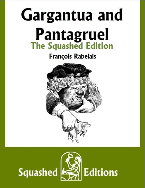 Gargantua and Pantagruel – The Squashed Edition, François Rabelais