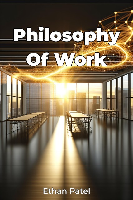 Philosophy Of Work, Ethan Patel