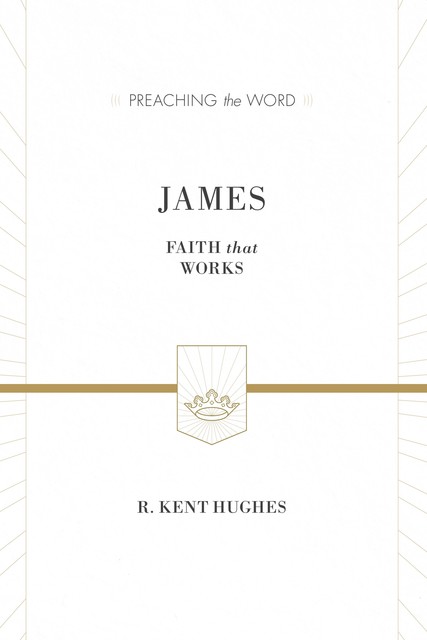 James (ESV Edition), R. Kent Hughes